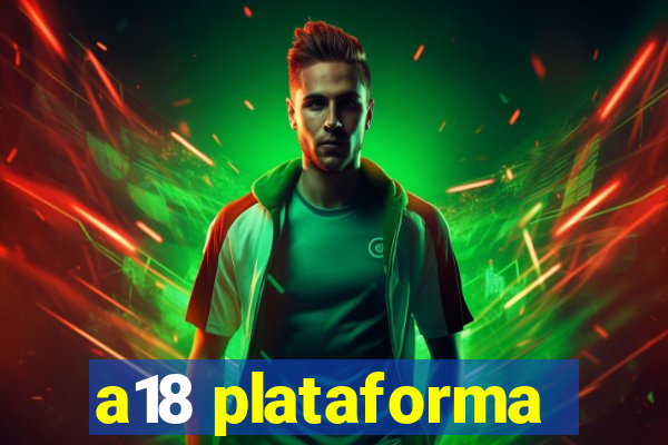 a18 plataforma